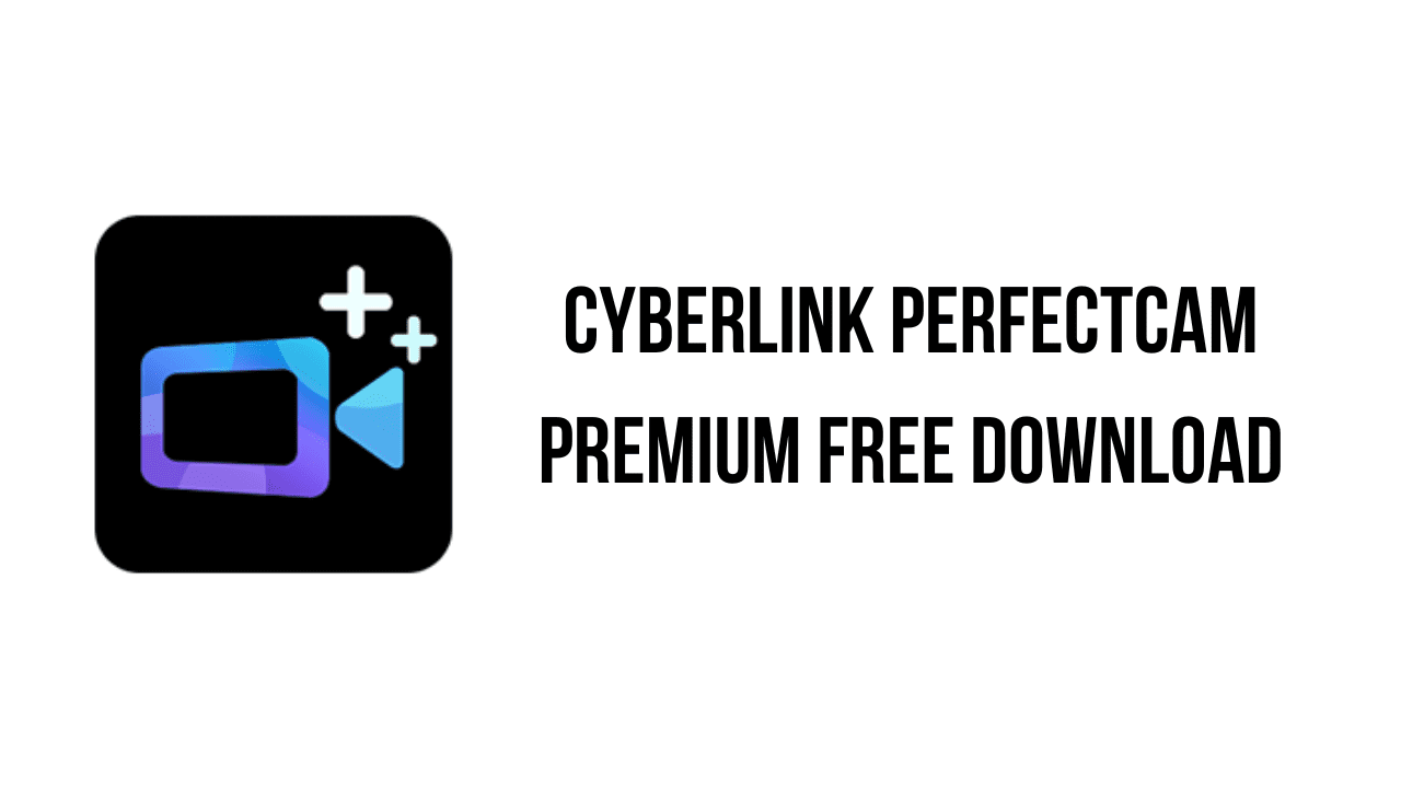 CyberLink PerfectCam Premium: Free download for enhanced video conferencing with advanced features.